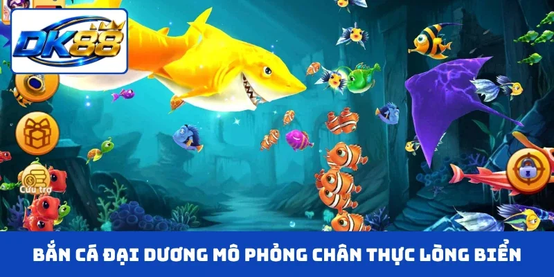 Bắn cá đại dương mô phỏng chân thực lòng biển