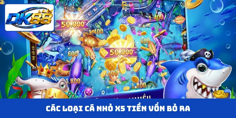 Các loại cá nhỏ x5 tiền vốn bỏ ra