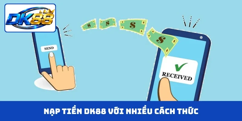 Nạp tiền DK88 với nhiều cách thức cho khách hàng
