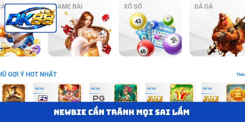 Newbie cần tránh mọi sai lầm khiến bản thân gặp rủi ro