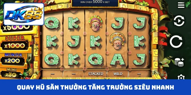 Quay hũ săn thưởng tăng trưởng siêu nhanh