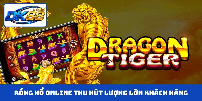 Rồng Hổ online thu hút lượng lớn khách hàng tại DK88