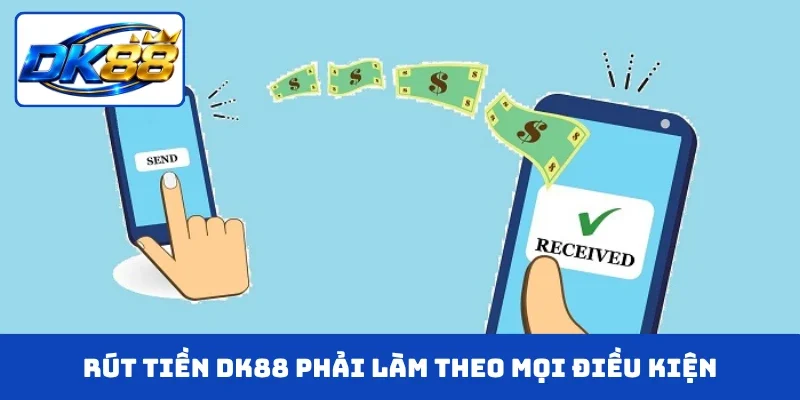 Rút tiền DK88 phải làm theo mọi điều kiện của sân chơi