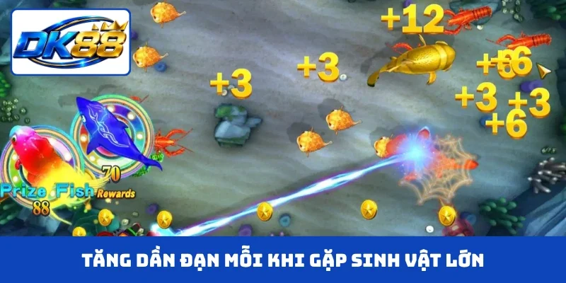 Tăng dần đạn mỗi khi gặp sinh vật lớn
