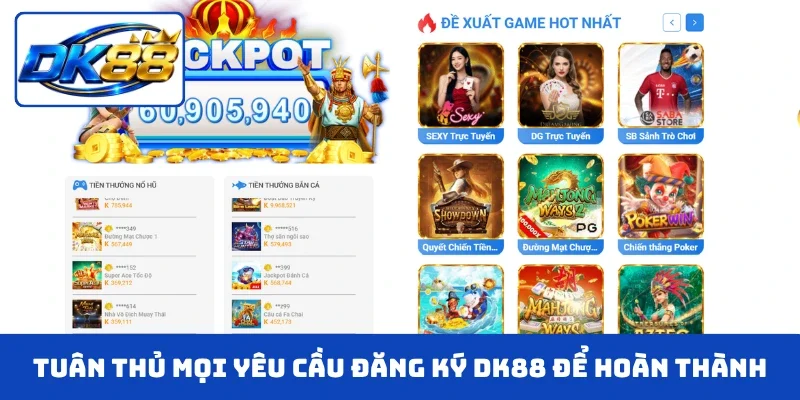 Tuân thủ mọi yêu cầu đăng ký DK88 để hoàn thành