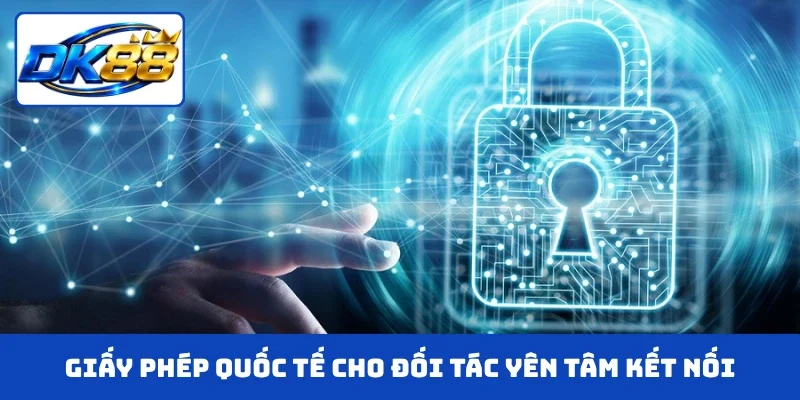 Giấy phép quốc tế cho đối tác yên tâm kết nối