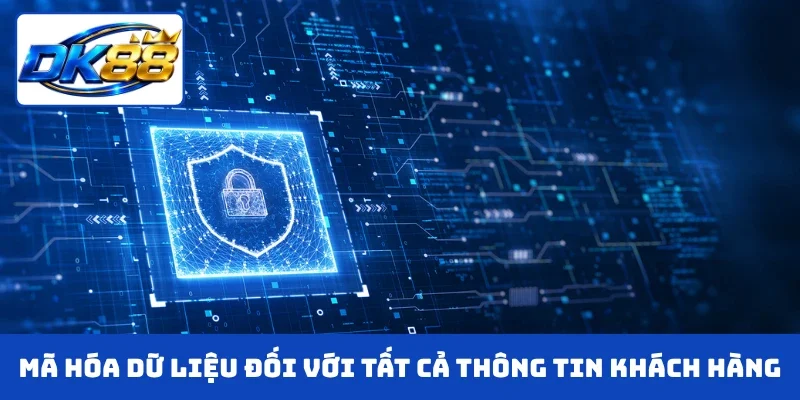Mã hóa dữ liệu đối với tất cả thông tin khách hàng