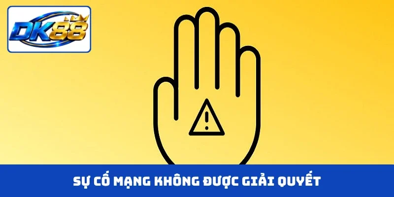 Sự cố mạng từ phía khách hàng không được giải quyết