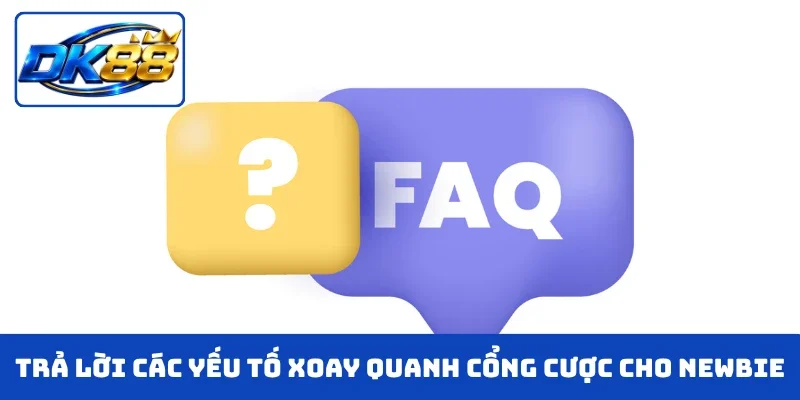 Trả lời các yếu tố xoay quanh cổng cược cho newbie